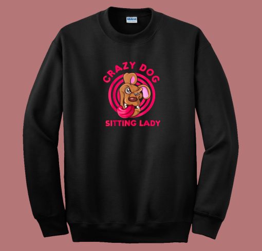Crazy Dog Sitting Lady Pet 80s Sweatshirt