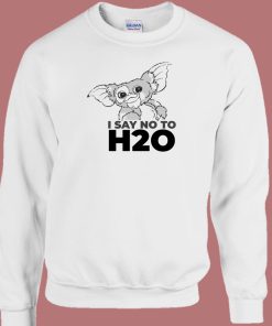 Gizmo Say NO To H20 Funny 80s Sweatshirt