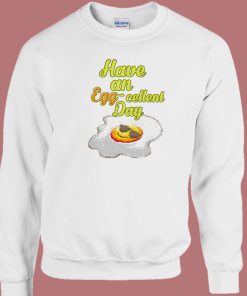 Have An Egg Cellent Day Retro 80s Sweatshirt
