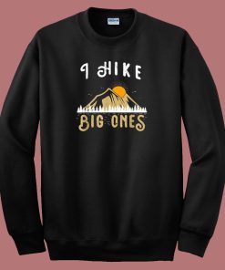 I Hike Big Ones Mountain Funny 80s Sweatshirt