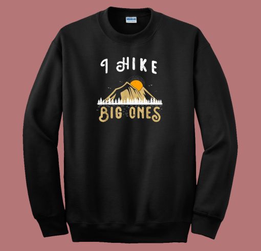 I Hike Big Ones Mountain Funny 80s Sweatshirt