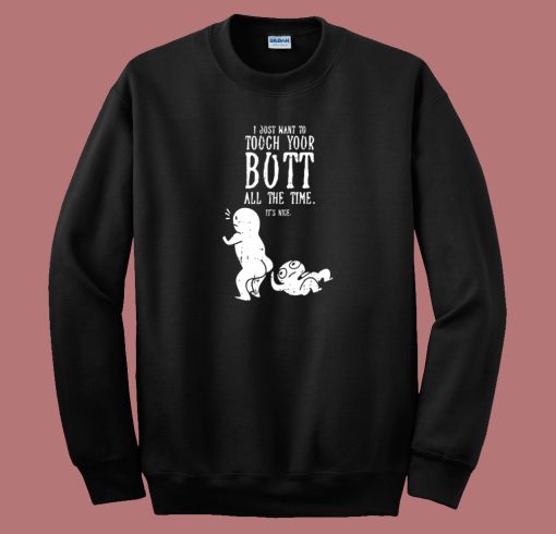 I Just Want To Touch Your Butt 80s Sweatshirt