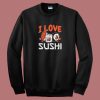 I Love Sushi Japanese Food 80s Sweatshirt