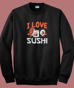 I Love Sushi Japanese Food 80s Sweatshirt