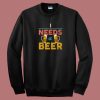 I Need A Beer Retro 80s Sweatshirt