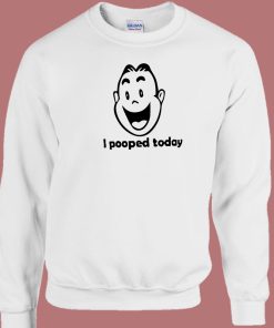 I Pooped Today Funny 80s Sweatshirt