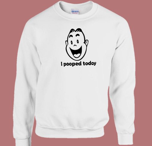 I Pooped Today Funny 80s Sweatshirt
