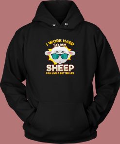 I Work So Hard For My Sheep Hoodie Style