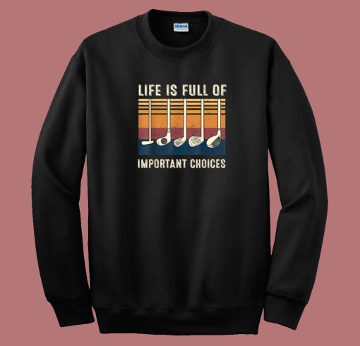 Life Is Full Of Important Choices 80s Sweatshirt
