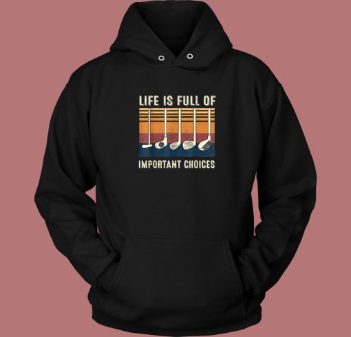 Life Is Full Of Important Choices Hoodie Style