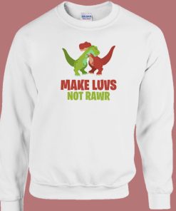 Make Luvs Not Rawr Funny 80s Sweatshirt
