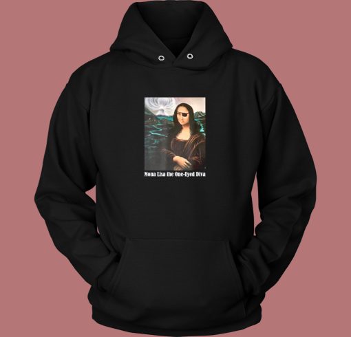 Mona Lisa The One Eyed Diva Funny Hoodie Style