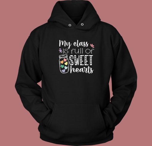 My Class Is Full Of Sweet Hearts Hoodie Style
