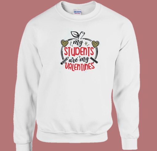 My Students Are My Valentines 80s Sweatshirt