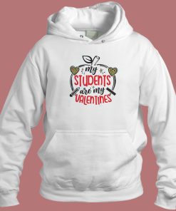 My Students Are My Valentines Hoodie Style