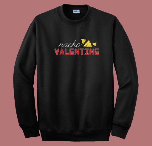 Nacho Funny Valentine Day 80s Sweatshirt