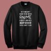 No Anime Or Food Then I Dont Care 80s Sweatshirt
