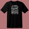 No Anime Or Food Then I Dont Care 80s T Shirt Style