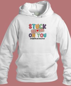 Stuck On You Healthcare Worker Hoodie Style