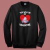 Venom You Will Be My Valentine 80s Sweatshirt