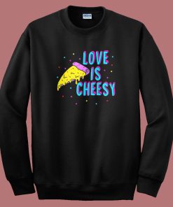 Love Is Cheesy Funny 80s Sweatshirt