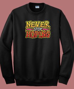 Never Stop Hoping Graffiti 80s Sweatshirt