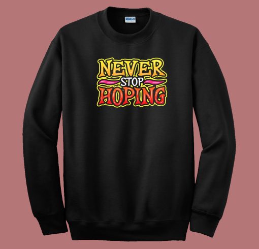 Never Stop Hoping Graffiti 80s Sweatshirt