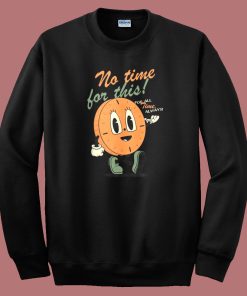 No Time For This 80s Sweatshirt