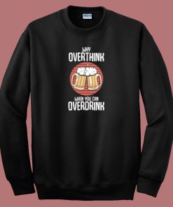 Overdrink Cause Overthink 80s Sweatshirt