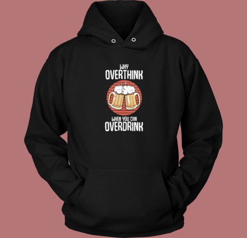 Overdrink Cause Overthink Hoodie Style