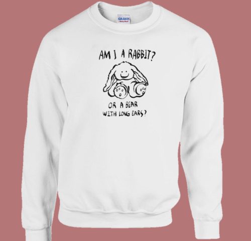 Am I A Rabbit Or A Bear Sweatshirt On Sale