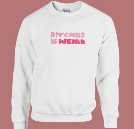 Bitch Is Weird 80s Sweatshirt On Sale