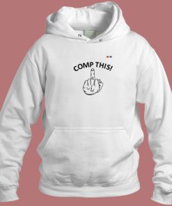 Comp This Middle Finger Hoodie Style