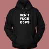 Dont Fuck Cops Hoodie Style