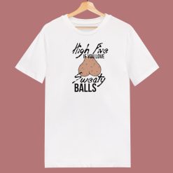 High Five If You Love Sweaty Balls T Shirt Style