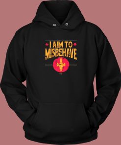 I Aim to Misbehave Hoodie Style