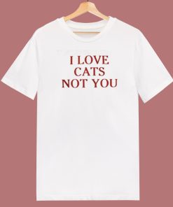 I Love Cats Not You 80s T Shirt Style