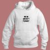Men Arent Funny Hoodie Style