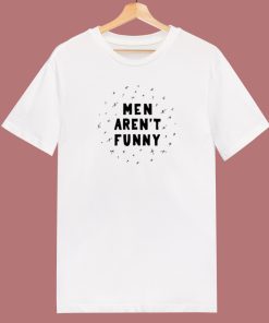Men Arent Funny 80s T Shirt Style