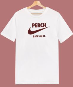 Perch Back On It 80s T Shirt Style