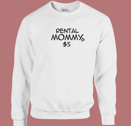 Rental Mommy 5 Dollar Sweatshirt On Sale
