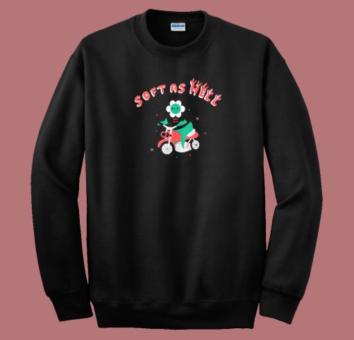 Soft As Hell Funny Sweatshirt On Sale