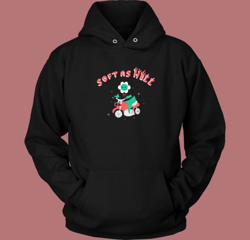Soft As Hell Funny Hoodie Style