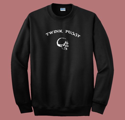 Twink Pussy Funny 80s Sweatshirt On Sale