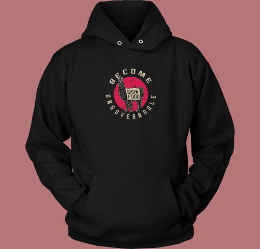 Become Ungovernable Grow Food Hoodie Style