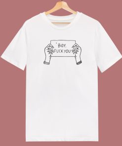 Boy Fuck You T Shirt Style On Sale