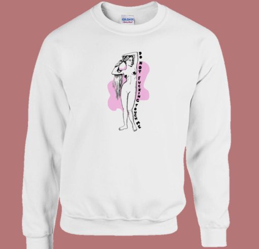 Do Not Fucking Touch Me Sweatshirt On Sale