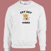 Fry Day Vibes Sweatshirt On Sale