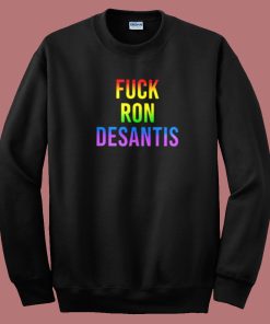 Fuck Ron Desantis Sweatshirt On Sale