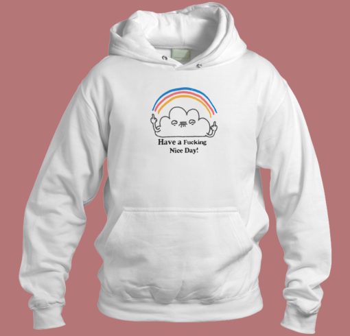 Have A Fucking Nice Day Hoodie Style On Sale